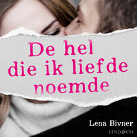 De hel die ik liefde noemde - waargebeurd verhaal - Lena Bivner