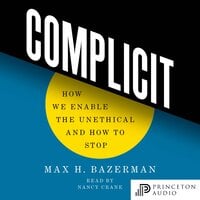Complicit: How We Enable the Unethical and How to Stop