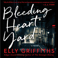 Bleeding Heart Yard: A Novel - Elly Griffiths