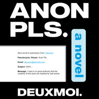 Anon Pls.: A Novel - Deuxmoi