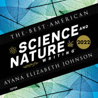 The Best American Science and Nature Writing 2022 - Jaime Green, Ayana Elizabeth Johnson