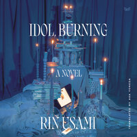 Idol, Burning: A Novel - Rin Usami