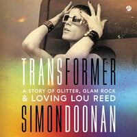 Transformer: A Story of Glitter, Glam Rock, and Loving Lou Reed - Simon Doonan