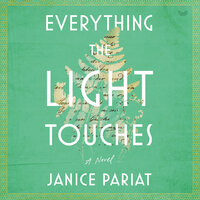 Everything the Light Touches: A Novel - Janice Pariat