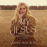 My Jesus: From Heartache to Hope - Anne Wilson