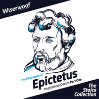 The Philosophy of Epictetus: Inspirational Quotes Part One - Epictetus