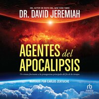 Agentes del Apocalipsis (Agents of the Apocalypse): Un vistazo fascinante a los protagonistas principales del fin de los tiempos - David Jeremiah
