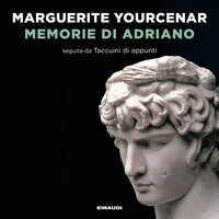 Memorie di Adriano: seguite da Taccuini di appunti - Marguerite Yourcenar