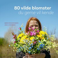 80 vilde blomster du gerne vil kende - Søren Ryge Petersen, Jens H. Petersen