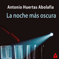 La noche más oscura - Antonio Huertas Abolafia