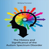 History and Significance of the Autism Spectrum Disorder - Brittany Forrester