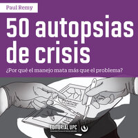 50 Autopsias de crisis: ¿Por qué el manejo mata más que el problema? - Paul Remy Oyague