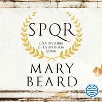 SPQR: Una historia de la antigua Roma - Mary Beard