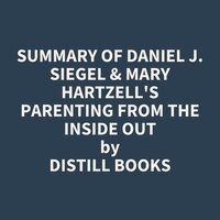 Summary of Daniel J. Siegel & Mary Hartzell's 
Parenting from the Inside Out - Distill Books