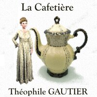La Cafetière - Theophile Gautier
