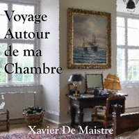 Voyage Autour de ma Chambre - Xavier de Maistre