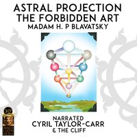 Astral Projection: The Forbidden Art - Madam H. P Blavatsky