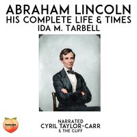 Abraham Lincoln: His Complete Life & Times - Ida M. Tarbell