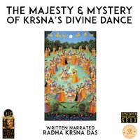 The Majesty & Mystery Of Krsna's Divine Dance - Radha Krsna Das