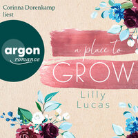 A Place to Grow - Cherry Hill, Band 2 (Ungekürzte Lesung) - Lilly Lucas