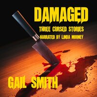Damaged: Three Cursed Stories of Paranormal Horror - Linda Mooney, Gail Smith