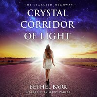Crystal Corridor of Light: The Starseed Highway - Bethel Barr