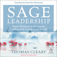 Sage Leadership: Taoist Wisdom to Overcome Conflict and Create a Just World; Translations from the Huainanzi