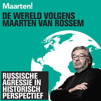 De wereld volgens Maarten van Rossem: Russische agressie in historische context - Maarten van Rossem