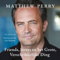 Friends, lovers en het grote, verschrikkelijke ding - Matthew Perry