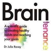 Braintenance: A scientific guide to creating healthy habits and reaching your goals - Dr Julia Ravey