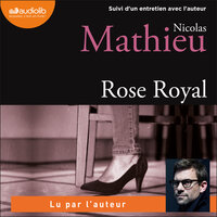 Rose Royal: Suivi d'un entretien avec l'auteur - Nicolas Mathieu
