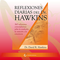 Reflexiones diarias del doctor Hawkins: 365 reflexiones contemplativas sobre la rendición, la curación y la conciencia - David R. Hawkins