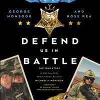 Defend Us in Battle: The True Story of MA2 Navy SEAL Medal of Honor Recipient Michael A. Monsoor - George Monsoor