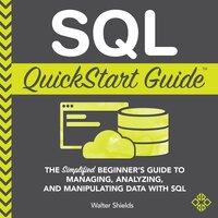 SQL QuickStart Guide: The Simplified Beginner's Guide to  SQL - Walter Shields