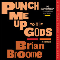 Punch Me Up to the Gods: A Memoir - Brian Broome