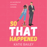So That Happened - Katie Bailey