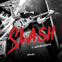 Slash: parece exagero, mas aconteceu - Anthony Bozza, Slash