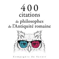 400 citations de philosophes de l'Antiquité romaine - SENEQUE, Cicéron, Épictète, Marc-Aurèle
