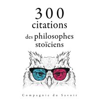 300 citations des philosophes stoïciens - SENEQUE, Épictète, Marc-Aurèle