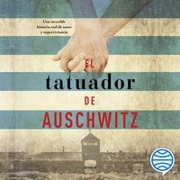 El tatuador de Auschwitz: Una increíble historia real de amor y supervivencia - Heather Morris