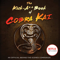 The Kick-A** Book of Cobra Kai: An Official Behind-the-Scenes Companion - Rachel Bertsche