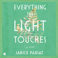 Everything the Light Touches: A Novel [Winner of the 2023 AutHer Award for Fiction & Longlisted for the 2023 JCB Prize] - Janice Pariat