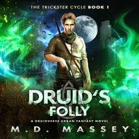 Druid's Folly: A Druidverse Urban Fantasy Novel - M.D. Massey