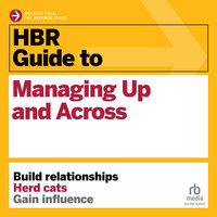 HBR Guide to Managing Up and Across - Harvard Business Review