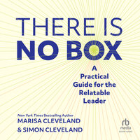 There Is No Box: A Practical Guide for the Relatable Leader - Marisa Cleveland, Simon Cleveland