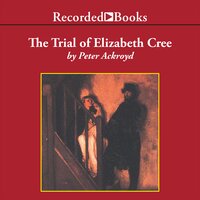 The Trial of Elizabeth Cree - Peter Ackroyd