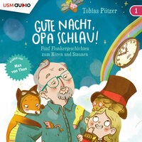 Gute Nacht, Opa Schlau! (Teil 1): 5 Flunkergeschichten zum Hören und Staunen - Tobias Pützer