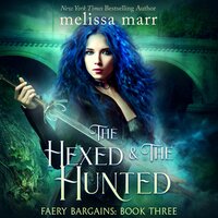 The Hexed and the Hunted: Faery Bargains, Book 3 - Melissa Marr