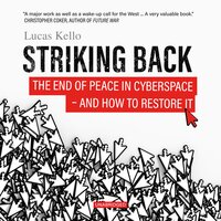 Striking Back: The End of Peace in Cyberspace—and How to Restore It - Lucas Kello