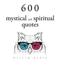 600 Mystical and Spiritual Quotations - Dalai Lama, Mahatma Gandhi, Confucius, Mother Teresa, Martin Luther King, Buddha